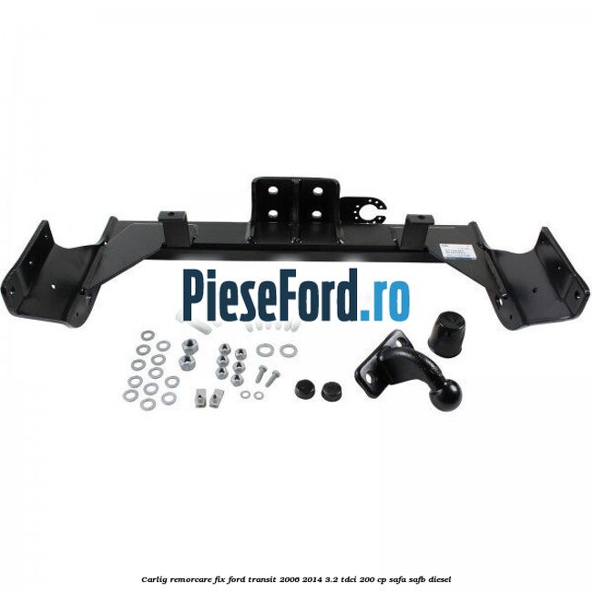 Carlig remorcare fix Ford Transit 2006-2014 3.2 TDCi 200 cp SAFA, SAFB diesel
