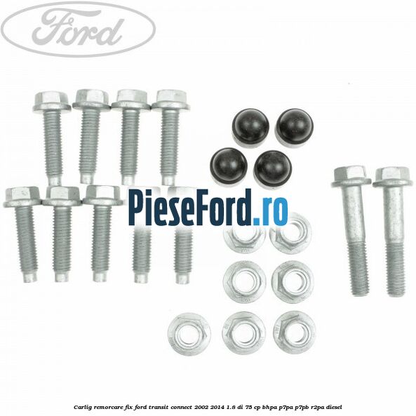 Carlig remorcare fix Ford Transit Connect 2002-2014 1.8 Di 75 cp BHPA, P7PA, P7PB, R2PA diesel