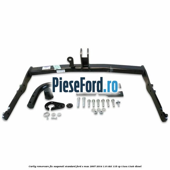 Carlig remorcare fix (suspensii standard) Ford S-Max 2007-2014 1.6 TDCi 115 cp T1WA, T1WB diesel