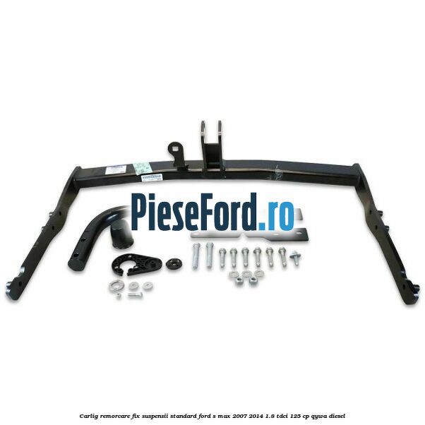 Carlig remorcare fix (suspensii standard) Ford S-Max 2007-2014 1.8 TDCi 125 cp QYWA diesel