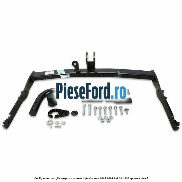 Carlig remorcare fix (suspensii standard) Ford S-Max 2007-2014 2.0 TDCi 130 cp AZWA diesel