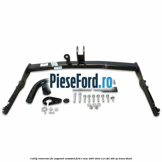 Carlig remorcare fix (suspensii standard) Ford S-Max 2007-2014 2.2 TDCi 200 cp KNWA diesel