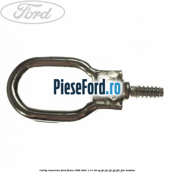 Carlig remorcare Ford Fiesta 1996-2001 1.3 i 50 cp Carlig remorcare Ford Fiesta 1996-2001 1.3 i 50 cp JJA, JJC, JJE, JJJ, JJK, JJM benzina