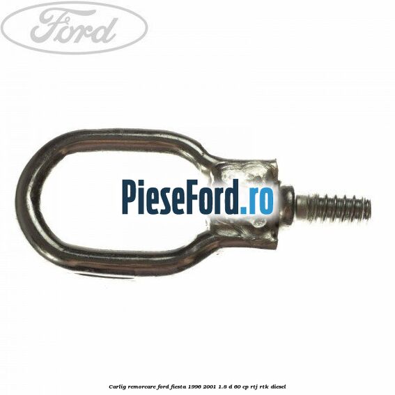 Carlig remorcare Ford Fiesta 1996-2001 1.8 D 60 cp RTJ, RTK diesel