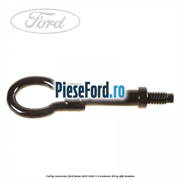 Carlig remorcare Ford Focus 2019-2023 1.0 EcoBoost 85 cp SFDC benzina