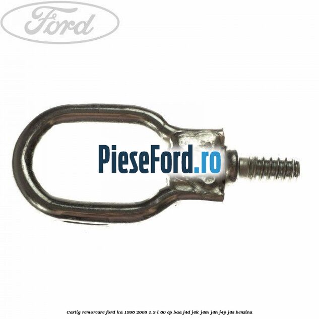 Carlig remorcare Ford Ka 1996-2008 1.3 i 60 cp BAA, J4D, J4K, J4M, J4N, J4P, J4S benzina