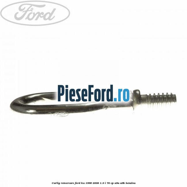 Carlig remorcare Ford Ka 1996-2008 1.3 i 70 cp A9A, A9B benzina