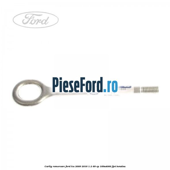 Carlig remorcare Ford Ka 2009-2016 1.2 69 cp 169A4000, FP4 benzina