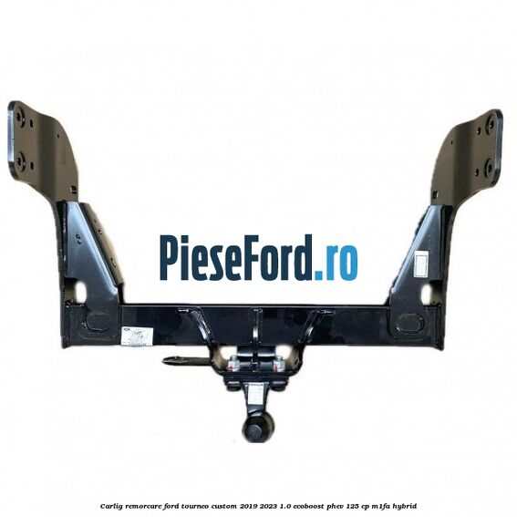 Carlig remorcare Ford Tourneo Custom 2019-2023 1.0 EcoBoost PHEV 125 cp M1FA Hybrid