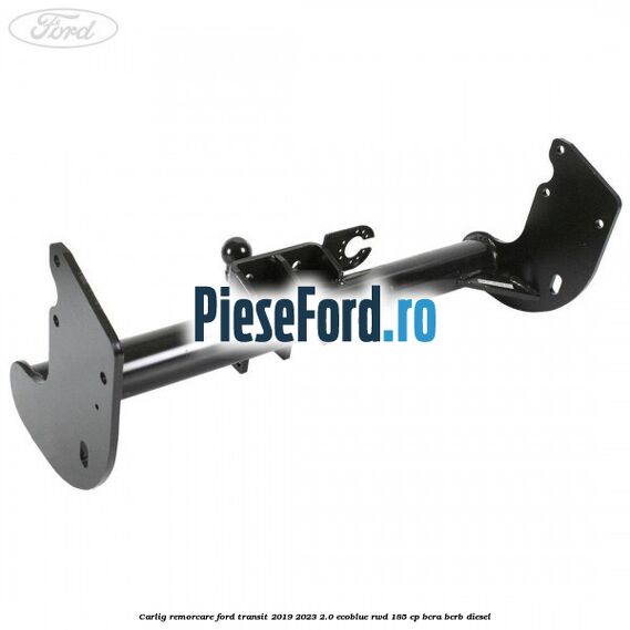 Carlig remorcare Ford Transit 2019-2023 2.0 EcoBlue RWD 185 cp BCRA, BCRB diesel