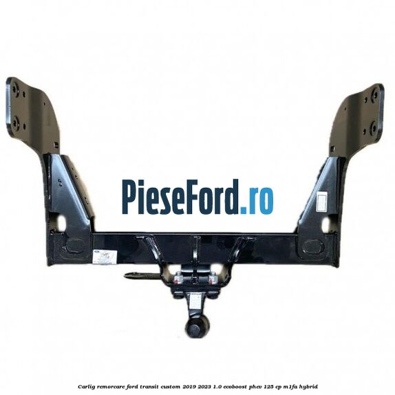 Carlig remorcare Ford Transit Custom 2019-2023 1.0 EcoBoost PHEV 125 cp M1FA Hybrid