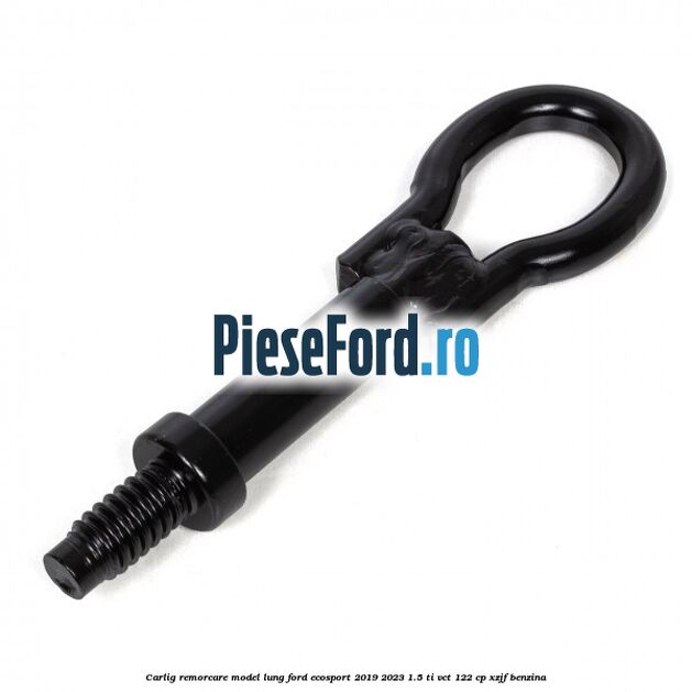 Carlig remorcare model lung Ford EcoSport 2019-2023 1.5 Ti-VCT 122 cp XZJF benzina