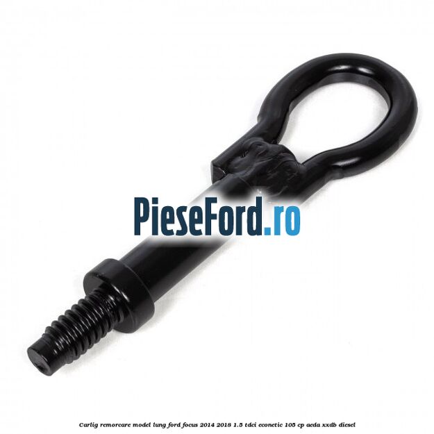 Carlig remorcare model lung Ford Focus 2014-2018 1.5 TDCi ECOnetic 105 cp Carlig remorcare model lung Ford Focus 2014-2018 1.5 TDCi ECOnetic 105 cp AEDA, XXDB diesel