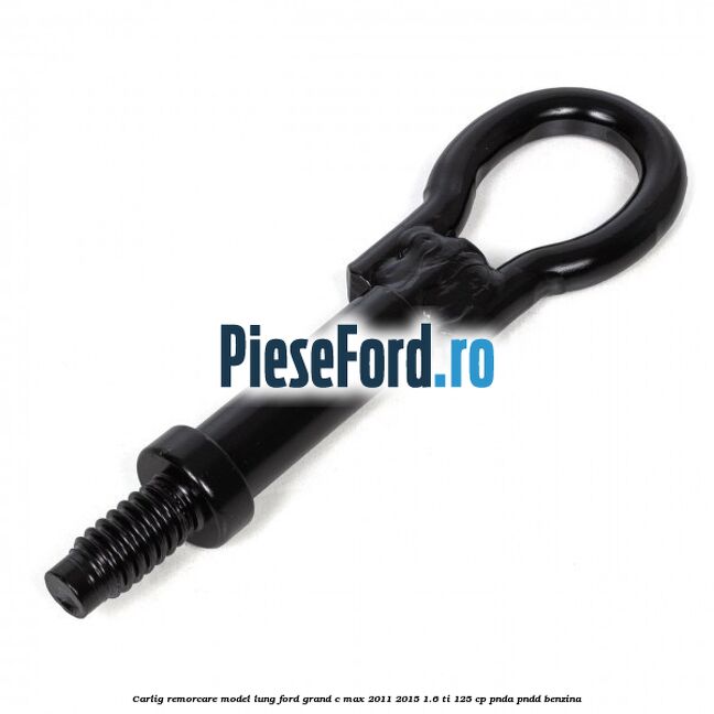 Carlig remorcare model lung Ford Grand C-Max 2011-2015 1.6 Ti 125 cp Carlig remorcare model lung Ford Grand C-Max 2011-2015 1.6 Ti 125 cp PNDA, PNDD benzina
