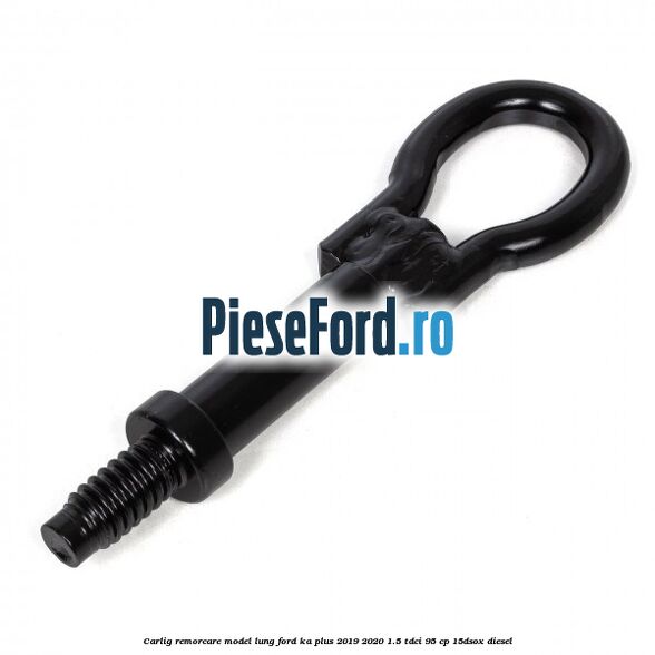 Carlig remorcare model lung Ford Ka plus 2019-2020 1.5 TDCI 95 cp 15DSOX diesel