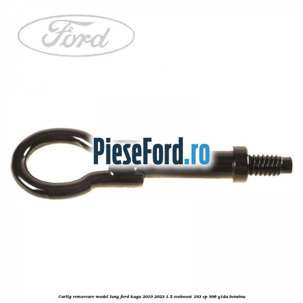 Carlig remorcare model lung Ford Kuga 2019-2023 1.5 EcoBoost 183 cp 996, Y1DA benzina