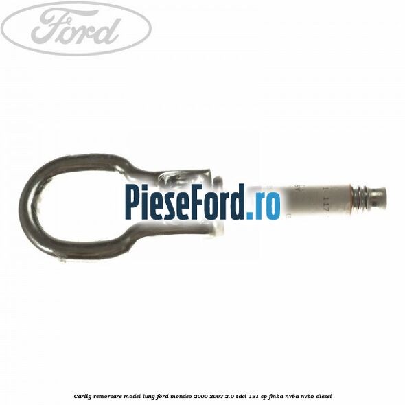 Carlig remorcare, model lung Ford Mondeo 2000-2007 2.0 TDCi 131 cp FMBA, N7BA, N7BB diesel