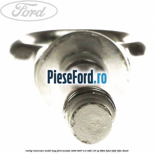 Carlig remorcare, model lung Ford Mondeo 2000-2007 2.0 TDDI 115 cp Carlig remorcare, model lung Ford Mondeo 2000-2007 2.0 TDDI 115 cp D6BA, HJBA, HJBB, HJBC diesel