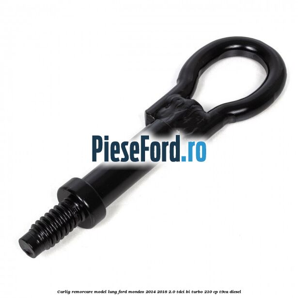 Carlig remorcare model lung Ford Mondeo 2014-2018 2.0 TDCi Bi-Turbo 210 cp T9CA diesel