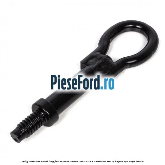 Carlig remorcare model lung Ford Tourneo Connect 2013-2018 1.0 EcoBoost 100 cp B3GA, M2GA, M2GB benzina