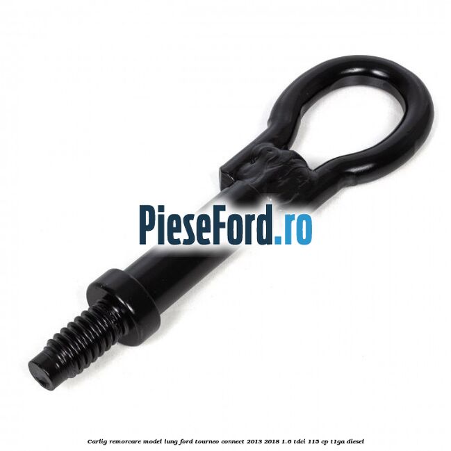 Carlig remorcare model lung Ford Tourneo Connect 2013-2018 1.6 TDCi 115 cp T1GA diesel