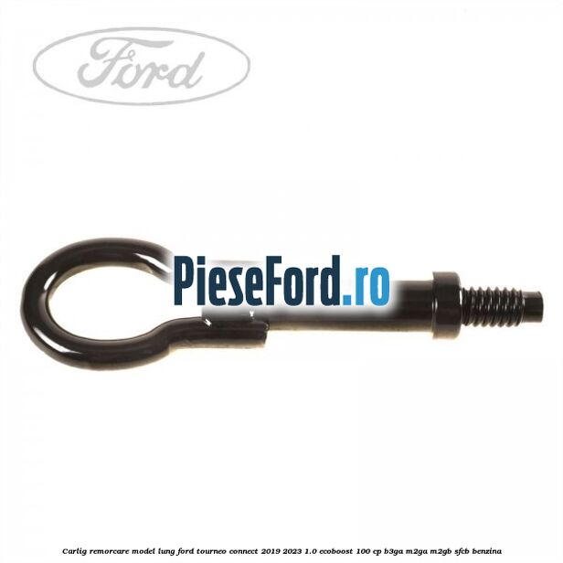 Carlig remorcare model lung Ford Tourneo Connect 2019-2023 1.0 EcoBoost 100 cp B3GA, M2GA, M2GB, SFCB benzina