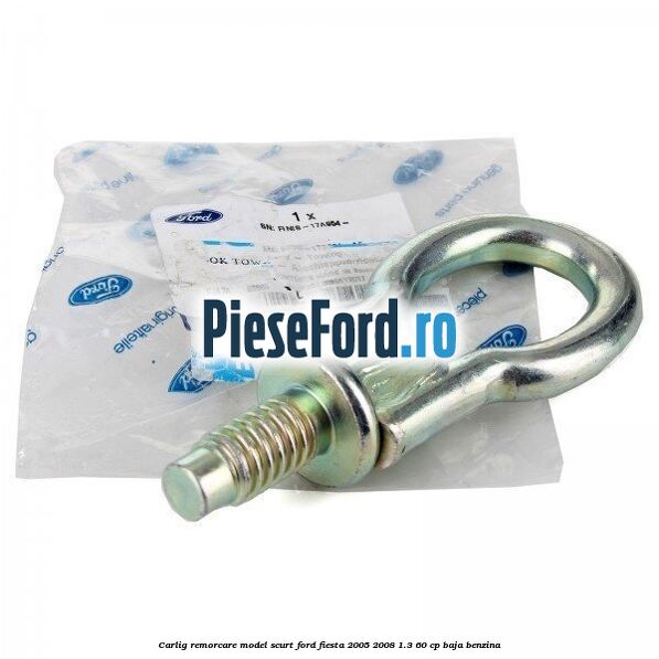 Carlig remorcare model scurt Ford Fiesta 2005-2008 1.3 60 cp BAJA benzina