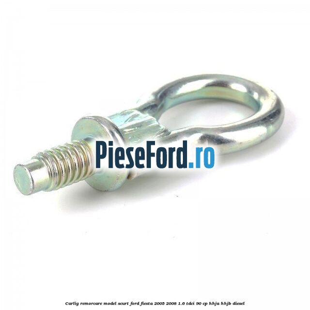 Carlig remorcare model scurt Ford Fiesta 2005-2008 1.6 TDCi 90 cp Carlig remorcare model scurt Ford Fiesta 2005-2008 1.6 TDCi 90 cp HHJA, HHJB diesel