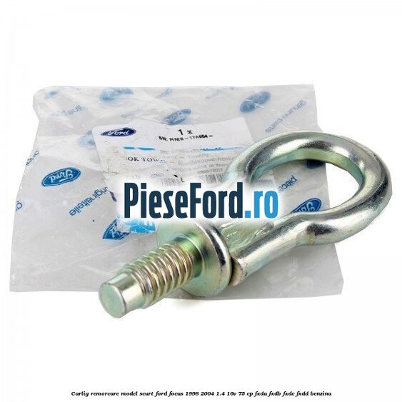 Carlig remorcare model scurt Ford Focus 1998-2004 1.4 16V 75 cp FXDA, FXDB, FXDC, FXDD benzina