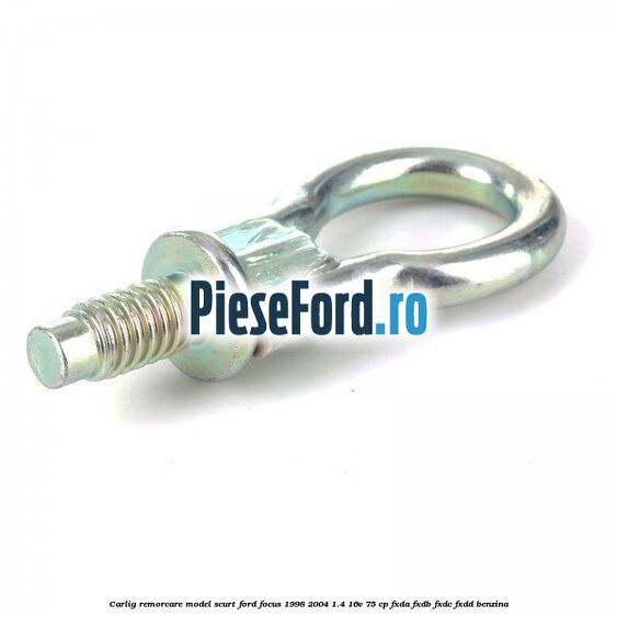 Carlig remorcare model scurt Ford Focus 1998-2004 1.4 16V 75 cp FXDA, FXDB, FXDC, FXDD benzina