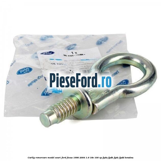 Carlig remorcare model scurt Ford Focus 1998-2004 1.6 16V 100 cp Carlig remorcare model scurt Ford Focus 1998-2004 1.6 16V 100 cp FYDA, FYDB, FYDC, FYDD benzina
