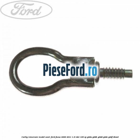 Carlig remorcare model scurt Ford Focus 2008-2011 1.6 TDCi 109 cp