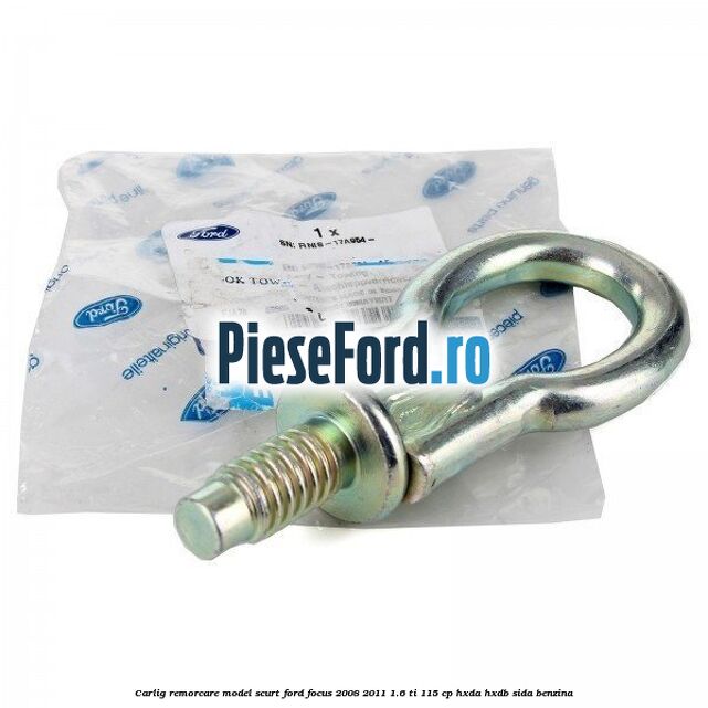 Carlig remorcare model scurt Ford Focus 2008-2011 1.6 Ti 115 cp Carlig remorcare model scurt Ford Focus 2008-2011 1.6 Ti 115 cp HXDA, HXDB, SIDA benzina
