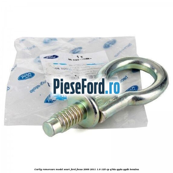 Carlig remorcare model scurt Ford Focus 2008-2011 1.8 125 cp Q7DA, QQDA, QQDB benzina