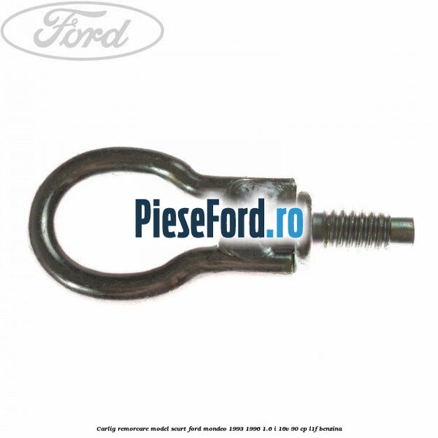 Carlig remorcare model scurt Ford Mondeo 1993-1996 1.6 i 16V 90 cp