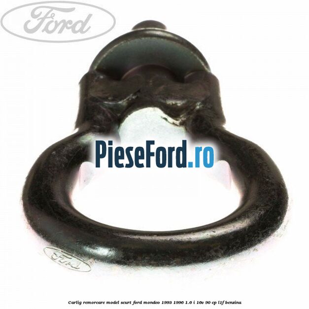 Carlig remorcare model scurt Ford Mondeo 1993-1996 1.6 i 16V 90 cp L1F benzina