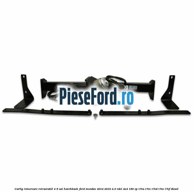 Carlig remorcare retractabil 4/5 usi hatchback Ford Mondeo 2014-2018 2.0 TDCi 4x4 150 cp Carlig remorcare retractabil 4/5 usi hatchback Ford Mondeo 2014-2018 2.0 TDCi 4x4 150 cp T7CA, T7CC, T7CD, T7CE, T7CF diesel