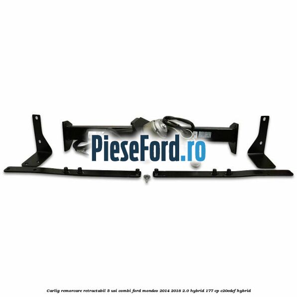 Carlig remorcare retractabil 5 usi combi Ford Mondeo 2014-2018 2.0 Hybrid 177 cp C20EDEF hybrid