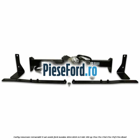 Carlig remorcare retractabil 5 usi combi Ford Mondeo 2014-2018 2.0 TDCi 150 cp Carlig remorcare retractabil 5 usi combi Ford Mondeo 2014-2018 2.0 TDCi 150 cp T7CA, T7CC, T7CD, T7CE, T7CF, T7CN diesel