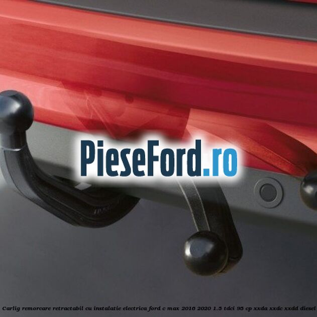 Carlig remorcare retractabil cu instalatie electrica Ford C-Max 2016-2020 1.5 TDCi 95 cp XXDA, XXDC, XXDD diesel