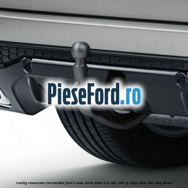 Carlig remorcare retractabil Ford S-Max 2015-2023 2.0 TDCi 180 cp T8CG, T8CH, T8CI, T8CJ diesel