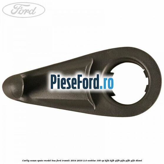 Carlig scaun spate model bus Ford Transit 2014-2018 2.0 EcoBlue 105 cp BJFA, BJFB, YLF6, YLFA, YLFB, YLFS diesel