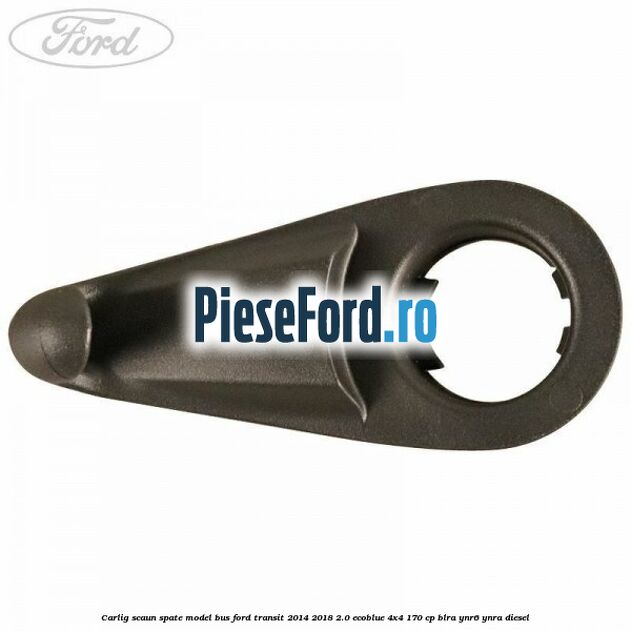 Carlig scaun spate model bus Ford Transit 2014-2018 2.0 EcoBlue 4x4 170 cp BLRA, YNR6, YNRA diesel