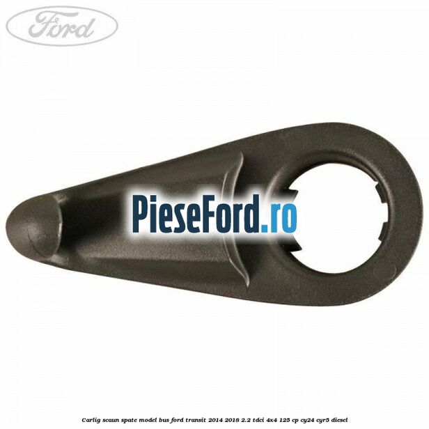 Carlig scaun spate model bus Ford Transit 2014-2018 2.2 TDCi 4x4 125 cp Carlig scaun spate model bus Ford Transit 2014-2018 2.2 TDCi 4x4 125 cp CY24, CYR5 diesel