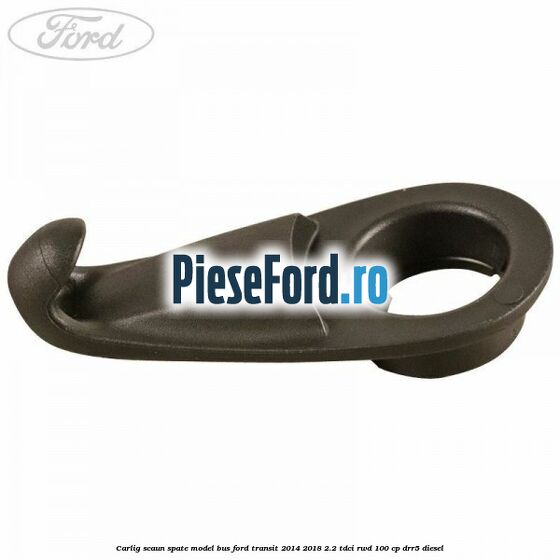 Carlig scaun spate model bus Ford Transit 2014-2018 2.2 TDCi RWD 100 cp DRR5 diesel