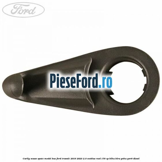 Carlig scaun spate model bus Ford Transit 2019-2023 2.0 EcoBlue RWD 170 cp Carlig scaun spate model bus Ford Transit 2019-2023 2.0 EcoBlue RWD 170 cp BLHA, BLRA, YNHA, YNR6 diesel