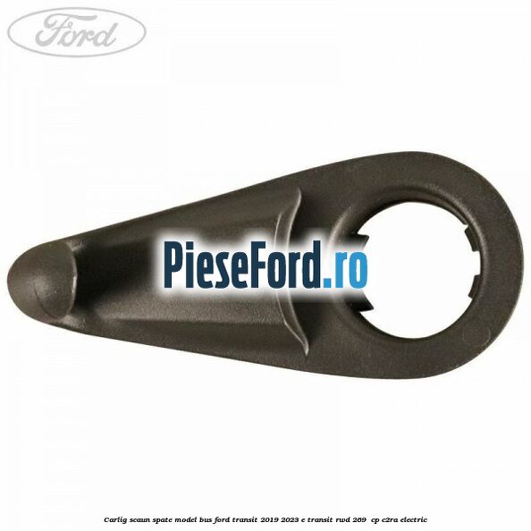Carlig scaun spate model bus Ford Transit 2019-2023 E-TRANSIT RWD 269  cp C2RA electric