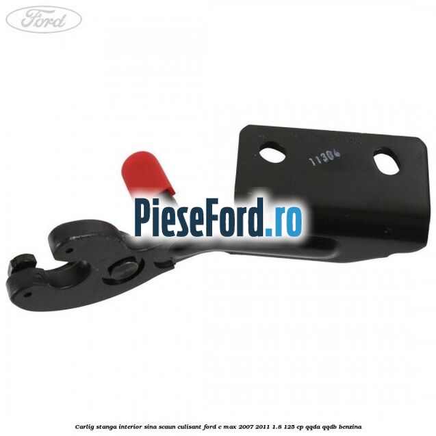 Carlig stanga interior sina scaun culisant Ford C-Max 2007-2011 1.8 125 cp Carlig stanga interior sina scaun culisant Ford C-Max 2007-2011 1.8 125 cp QQDA, QQDB benzina