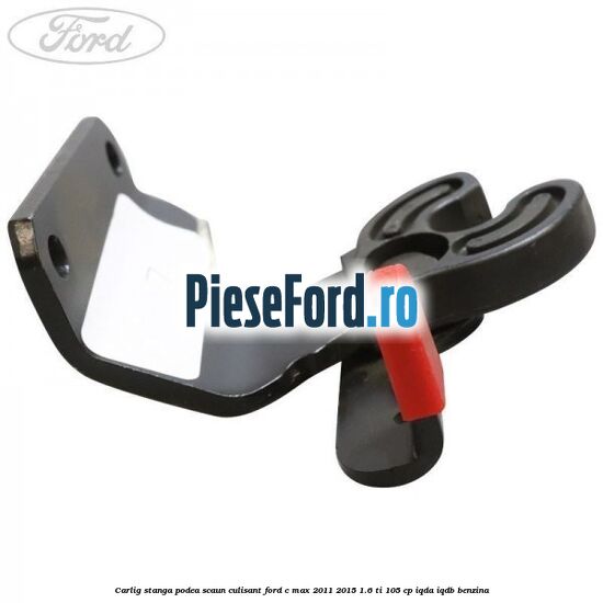 Carlig stanga podea scaun culisant Ford C-Max 2011-2015 1.6 Ti 105 cp IQDA, IQDB benzina