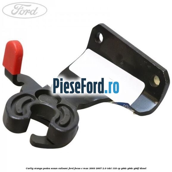 Carlig stanga podea scaun culisant Ford Focus C-Max 2003-2007 2.0 TDCi 133 cp G6DC, G6DE, G6DF diesel